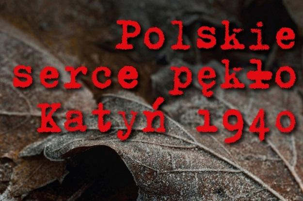 „Polskie serce pękło. Katyń 1940”